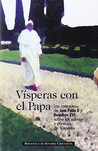Vísperas con el Papa: Las catequesis de Juan Pablo II y Benedicto XVI sobre los salmos y cánticos de Vísperas (NORMAL)
