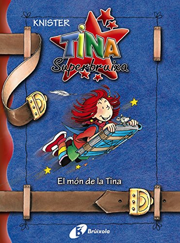 El món de la Tina (Catalá - A PARTIR DE 8 ANYS - PERSONATGES - Tina Superbruixa)