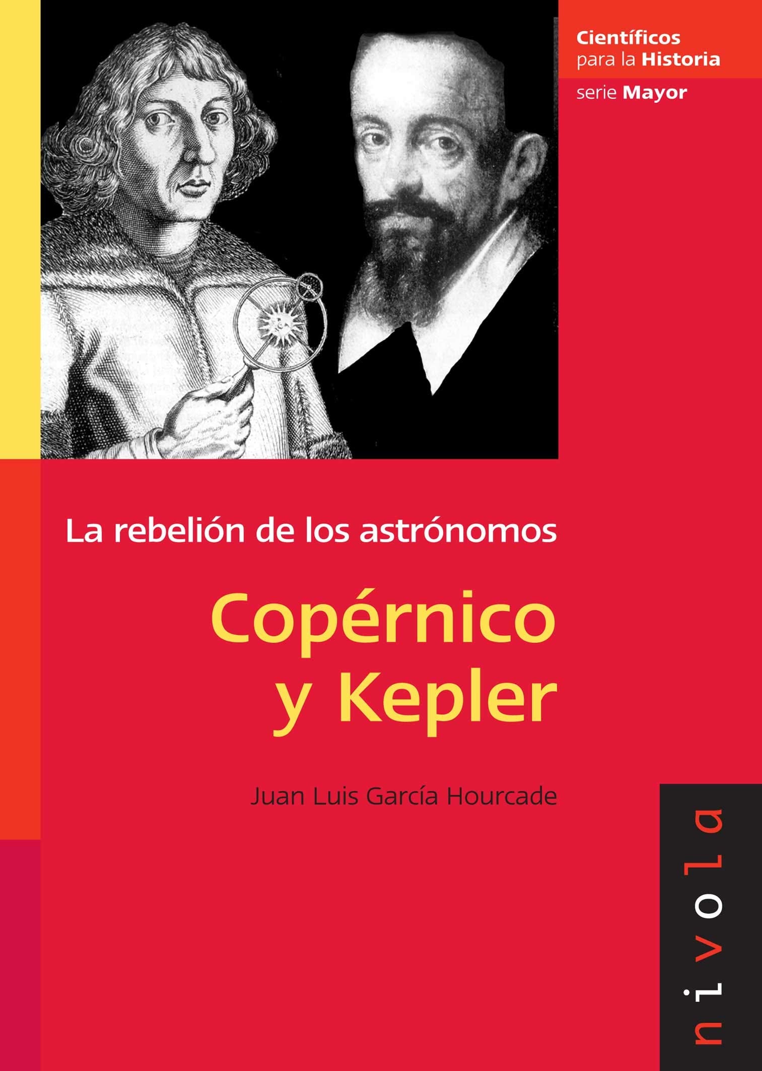 COPÉRNICO y KEPLER: La rebelión de los astrónomos: 9 (Científicos para la Historia serie Mayor)