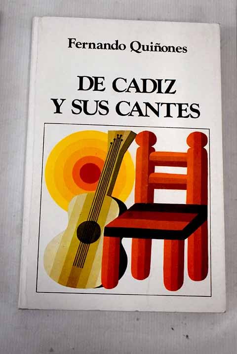 DE CÁDIZ Y SUS CANTES. Llaves de una ciudad y un folklore milenarios. 2ª edición muy aumentada y corregida.