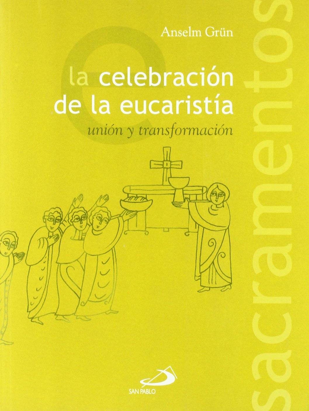 La celebración de la Eucaristía: Unión y transformación (Sacramentos)