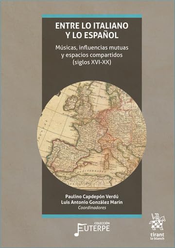 Entre lo italiano y lo español. Músicas, influencias mutuas y espacios compartidos (siglos XVI-XX)