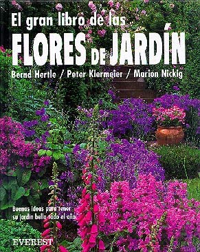 El gran libro de las Flores de Jardín: Buenas ideas para tener su jardín bello todo el año. (Grandes libros sobre plantas)
