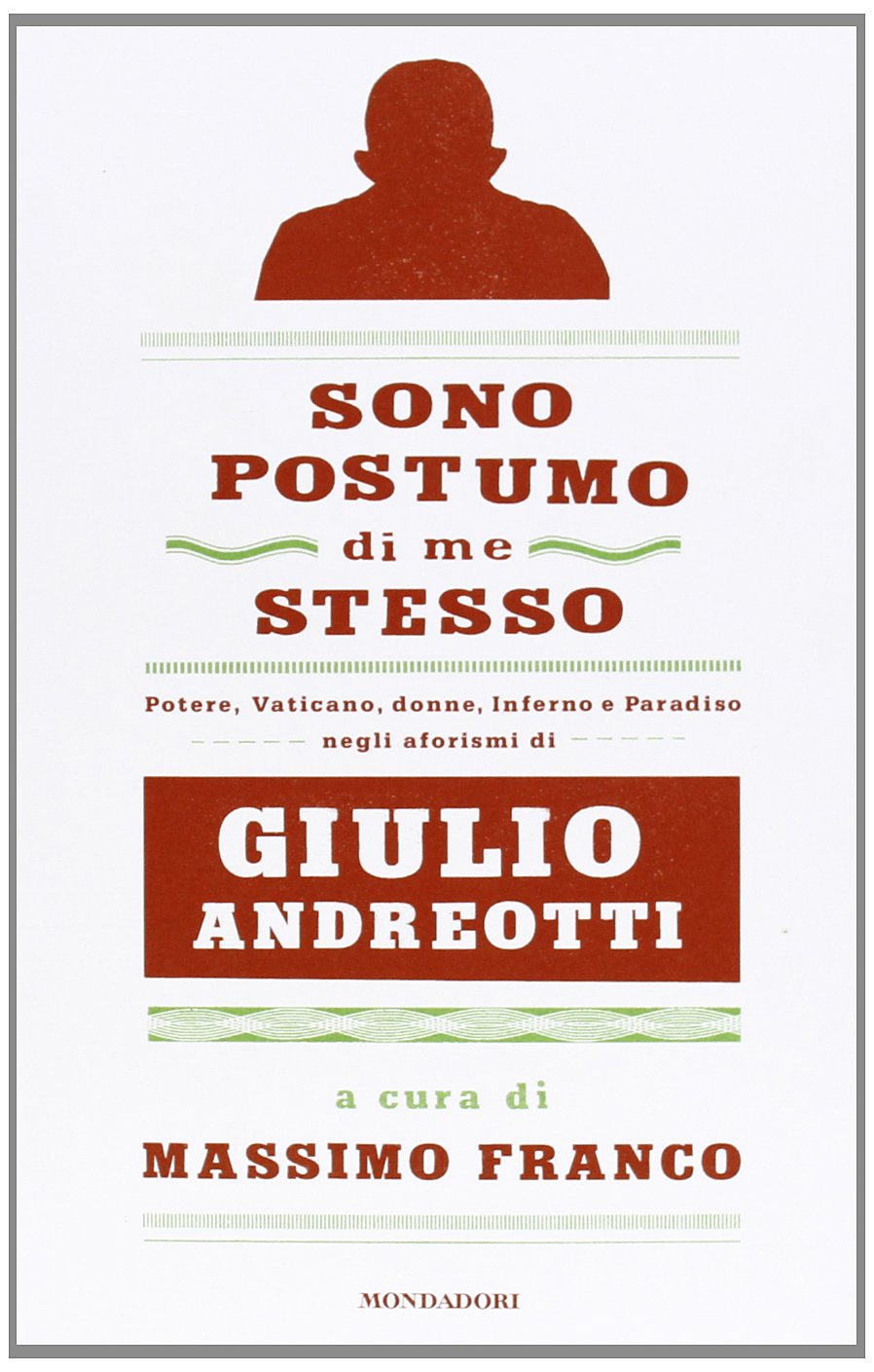 Sono postumo di me stesso. Potere, Vaticano, donne, Inferno e Paradiso negli aforismi di Giulio Andreotti (Frecce)