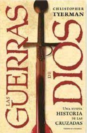 Guerras de dios, las - una nueva historia de las cruzadas (Tiempo De Historia)