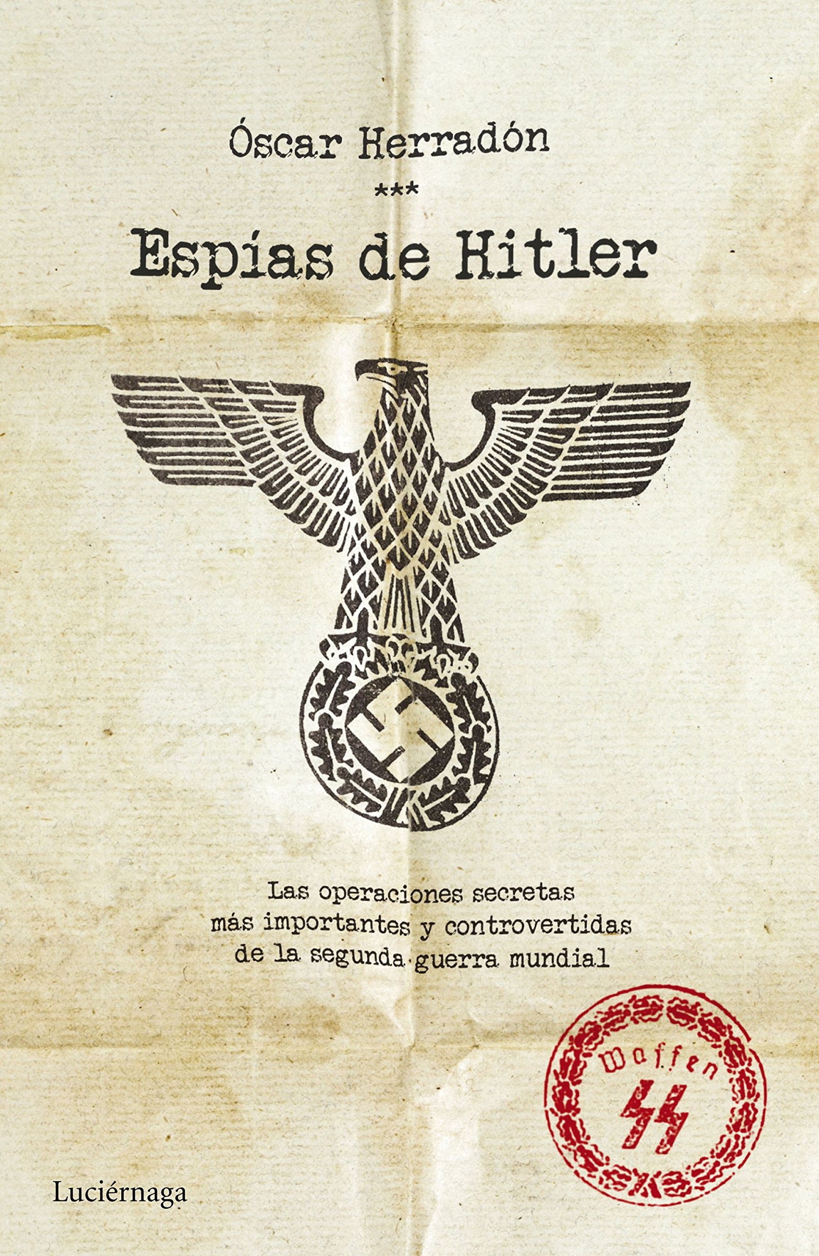 Espías de Hitler: Las operaciones de espionaje más importantes y controvertidas de la segunda guerra mundial (ENIGMAS Y CONSPIRACIONES)