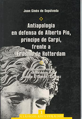Antiapología en defensa de Alberto Pío, príncipe de Carpi, frente a Erasmo de Rotterdam (Clásicos recuperados)
