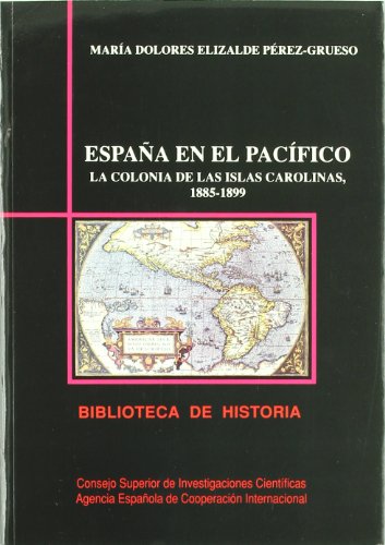 España en el Pacífico: la colonia de las Islas Carolinas (1885-1899): Un modelo colonial en el contexto internacional del Imperialismo: 14 (Biblioteca de Historia)