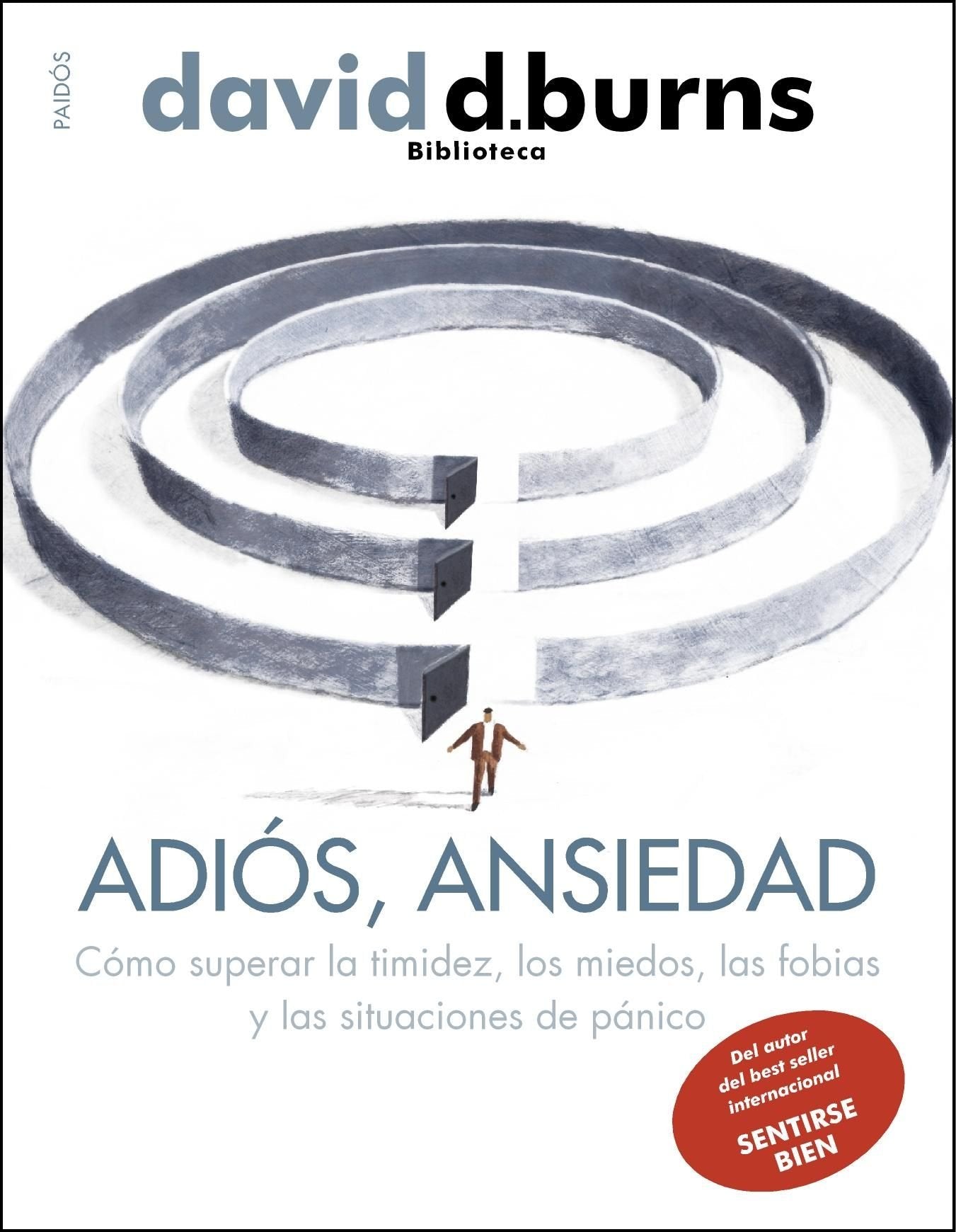 Adiós, ansiedad: Cómo superar la timidez, los miedos, las fobias y las situaciones de pánico (Biblioteca David D. Burns)