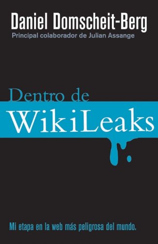 Dentro De Wikileaks: Mi etapa en al web mas peligrosa del mundo / My Time With Julian Assange at the World's Most Dangerous Website
