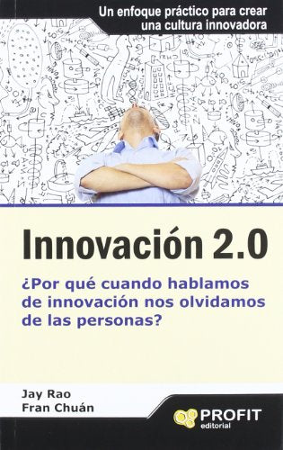 Innovación 2.0: ¿Por qué cuando hablamos de innovación nos olvidamos de las personas? (SIN COLECCION)