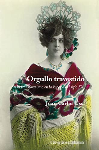 Orgullo travestido (NE) (2ªED): El transformismo en la España del siglo XX: 42 (ALTOPARLANTE): Egmont de Bries y la repercusión social del transformismo en la España del primer tercio del siglo XX