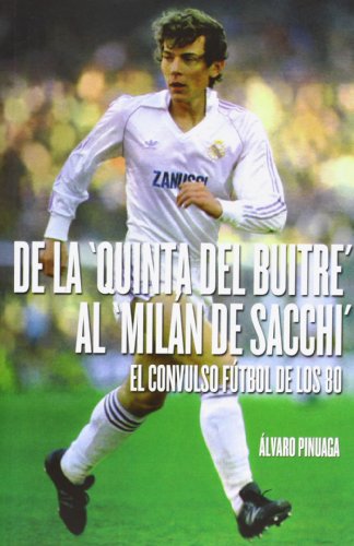 De la quinta del Buitre al Milán de Scchi: El convulso fútbol de los 80 (DEPORTES)