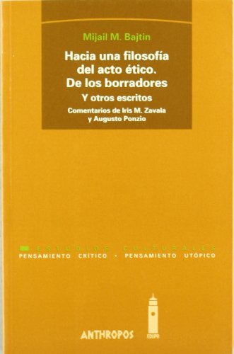 Hacia Una Filosofía Del Acto Ético. De Los Borradores Y Otros Escritos (PENSAMIENTO CRÍTICO, PENSAMIENTO UTÓPICO)