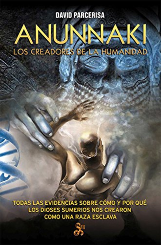 ANUNNAKI. LOS CREADORES DE LA HUMANIDAD
