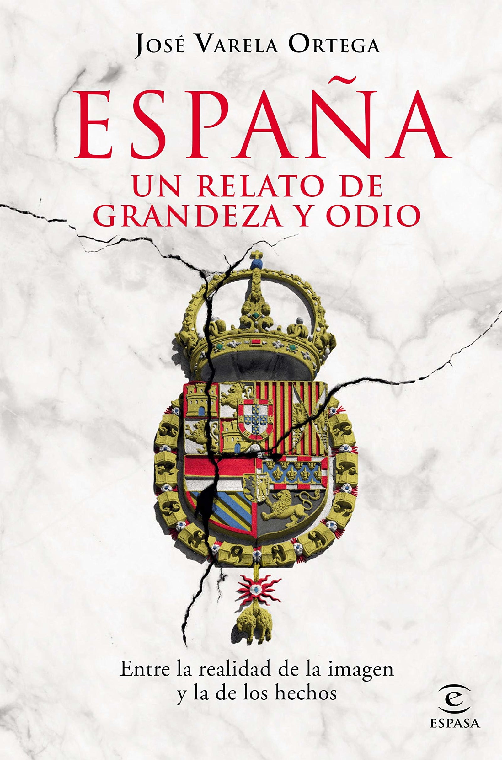 España. Un relato de grandeza y odio: Entre la realidad de la imagen y la de los hechos (F. COLECCION)