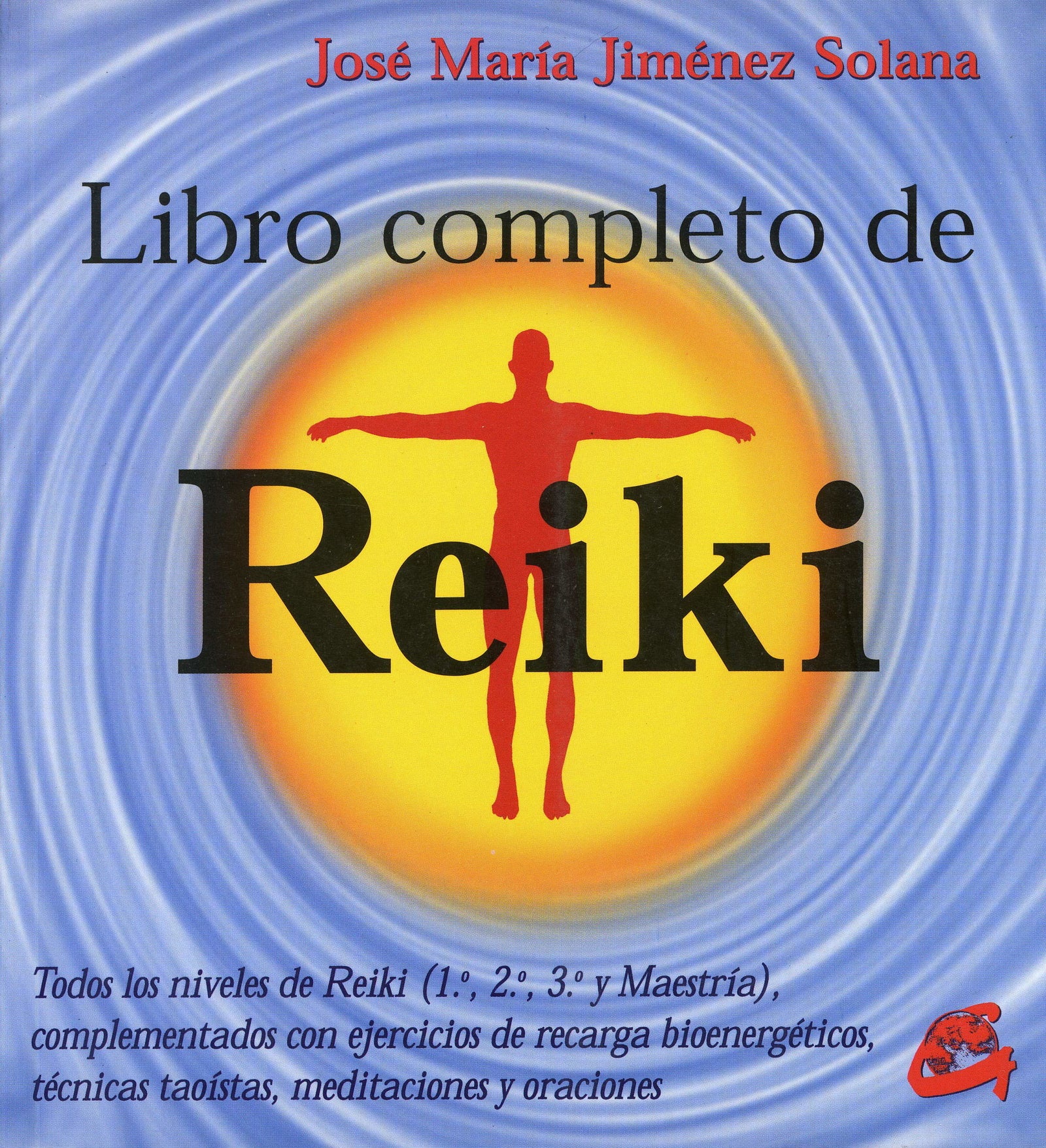 Libro Completo Del Reiki: Todos los niveles de reiki (1.º, 2.º, 3.º y maestría), complementados con ejercicios de recarga bioenergéticos, técnicas taoístas, meditaciones y oraciones (Cuerpo-mente)