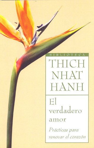 El verdadero amor: Practicas para renovar el corazon (Biblioteca Thich Nhat Hanh)