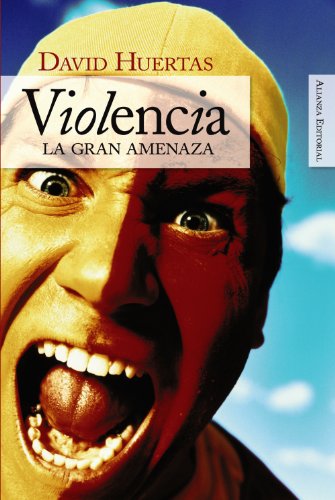Violencia: La gran amenaza (Alianza Ensayo)