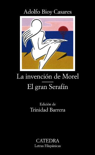 La invención de Morel; El gran Serafín (Letras Hispánicas)