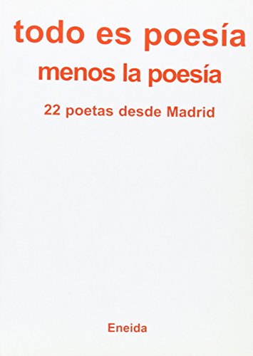 Todo Es Poesia Menos: 22 Poetas Desde Madrid (Poesía para el tercer milenio)
