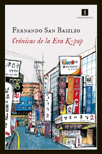 Crónicas De La Era K-Pop: Primavera de plástico y café latte en Corea del Sur: 124 (Impedimenta)