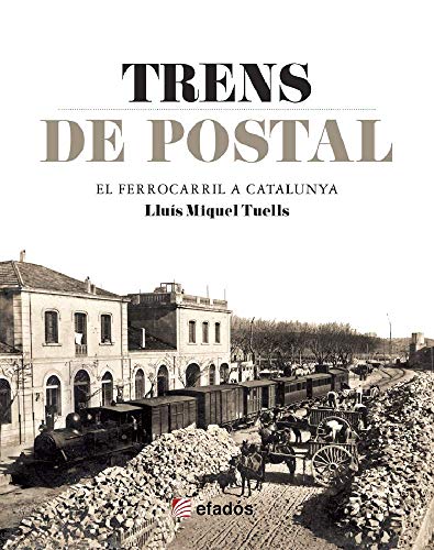 Trens de postal. El ferrocarril a Catalunya (Col·lecció Targeta postal)
