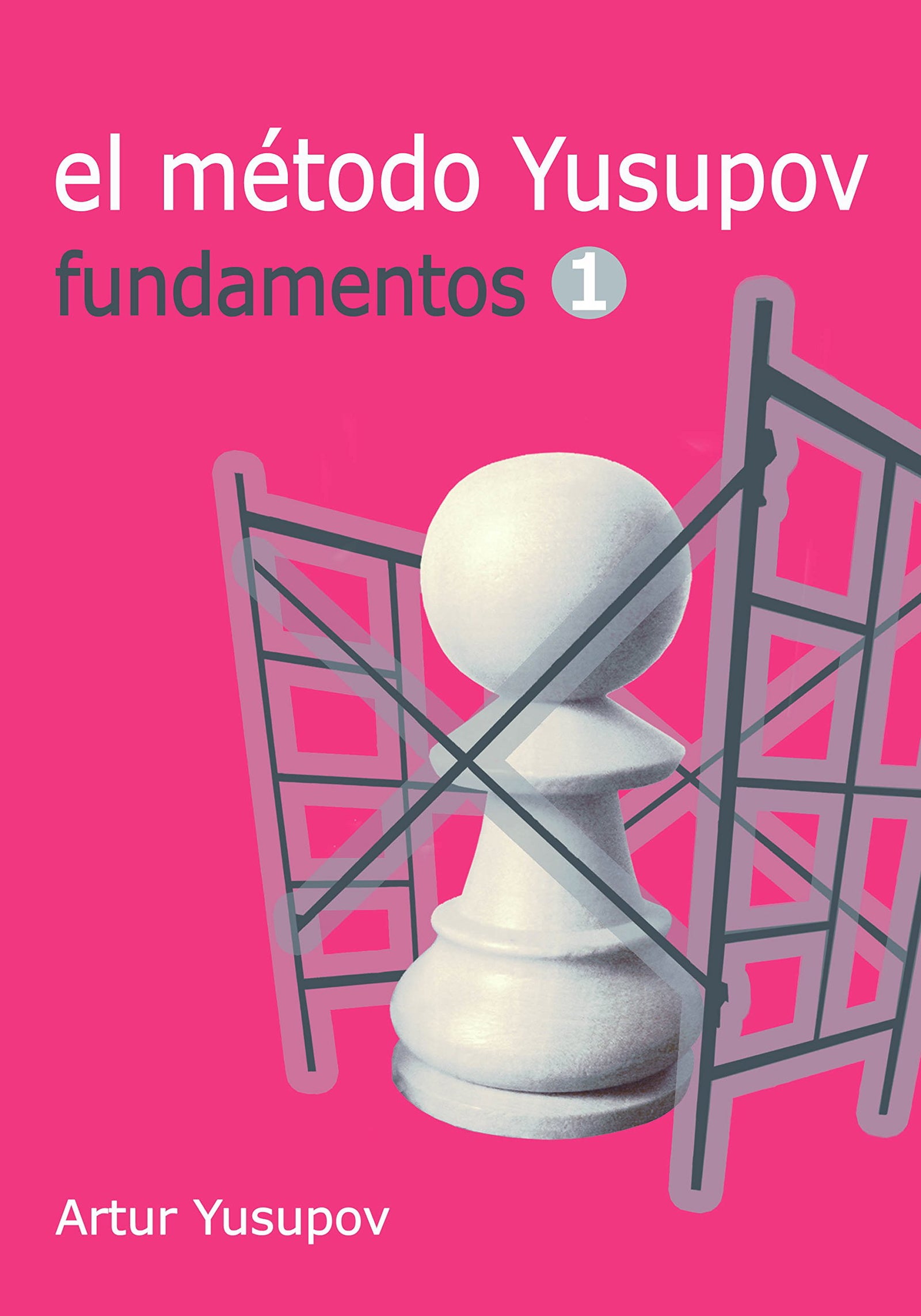 El método Yusupov. Fundamentos 1 (AJEDREZ)