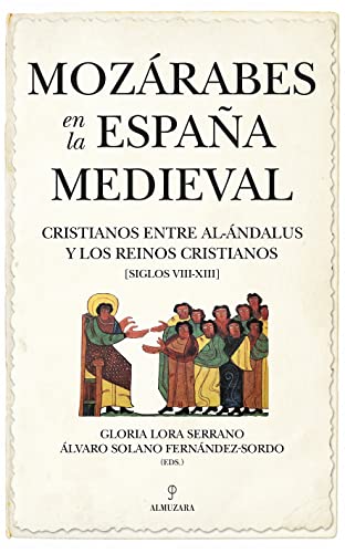 Mozárabes en la España Medieval: Cristianos entre al-Ándalus y los reinos cristianos (siglos VIII-XIII) (Historia)