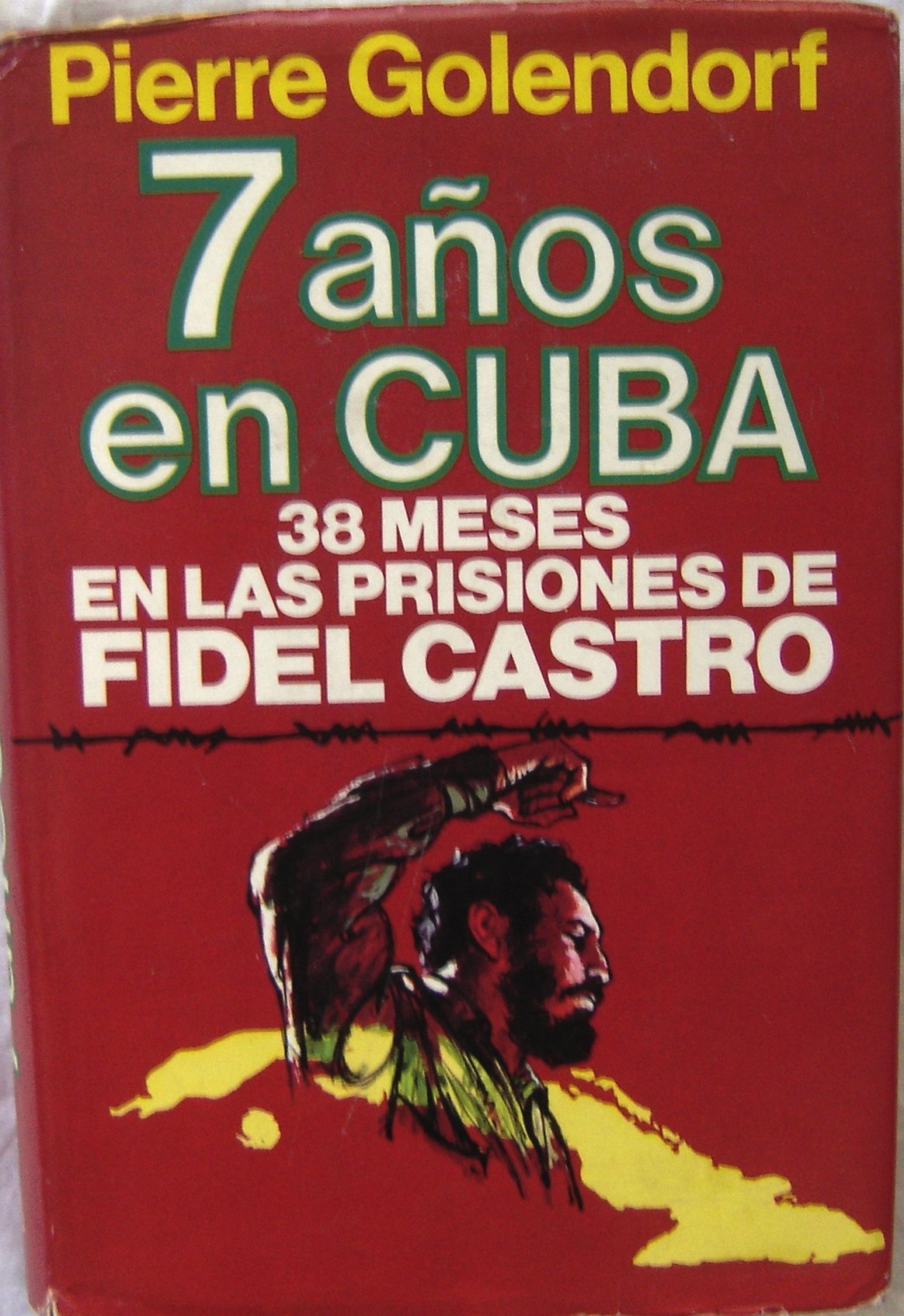 7 AÑOS EN CUBA. 38 meses en las prisiones de Fidel Castro.