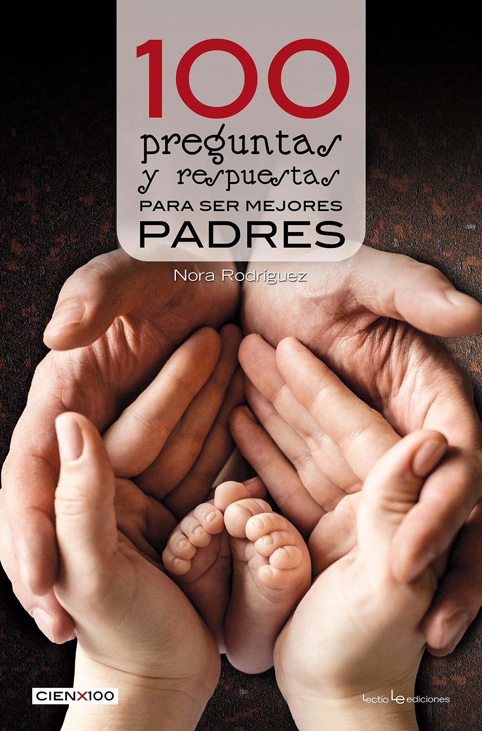100 pregúntas y respuestas para ser mejores padres: 28 (Cien x 100)