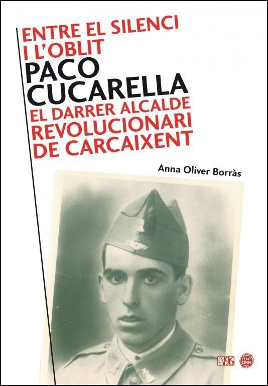 Entre el silenci i l'oblit: Paco Cucarella. El darrer alcalde revolucionari de Carcaixent (L'Entorn)
