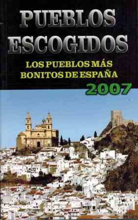 Pueblos Escogidos. Los Pueblos Mas Bonitos De Espana 2007 / Selected Towns. THe Most Beautiful Towns of Spain 2007