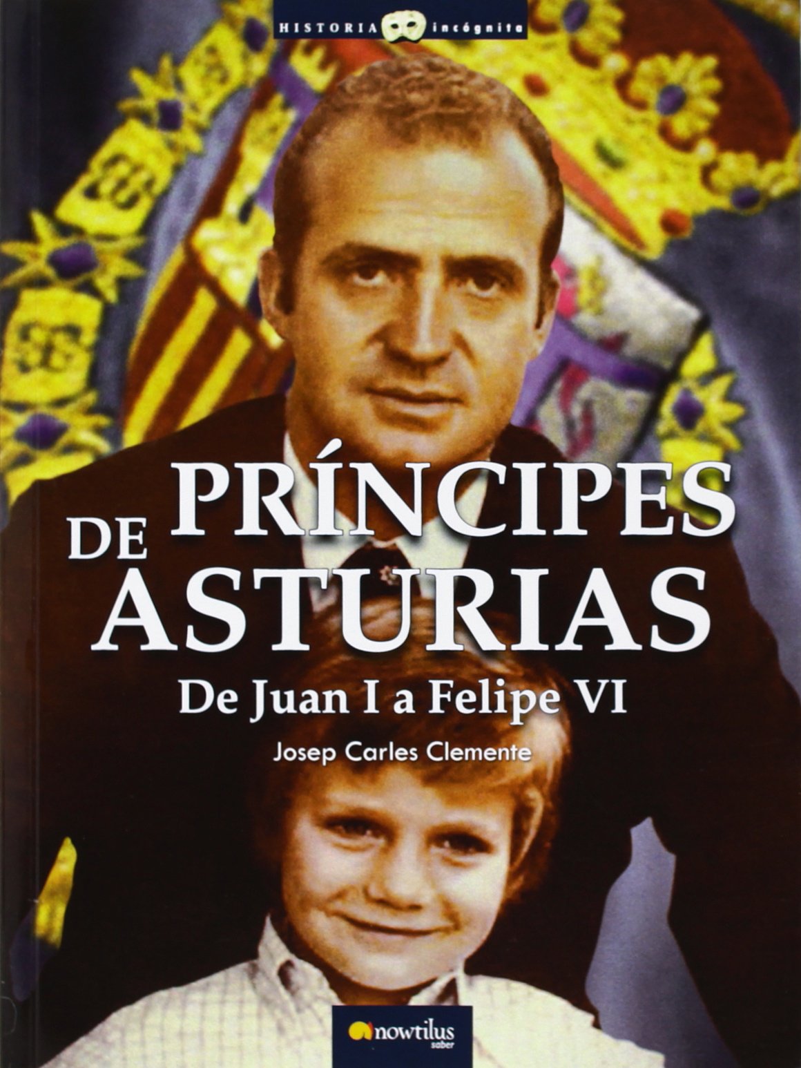 Príncipes de Asturias. De Juan I a Felipe VI (Historia Incógnita)