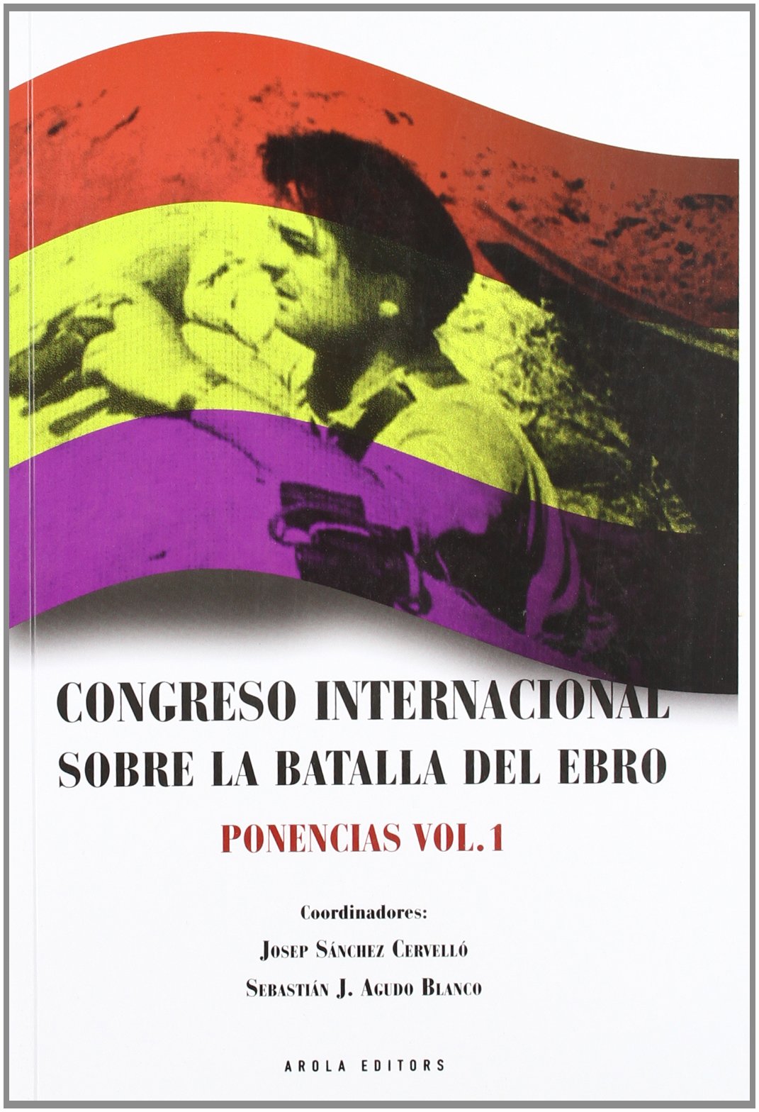 Congreso internacional sobre la Batalla del Ebro. Ponencias vol. 1