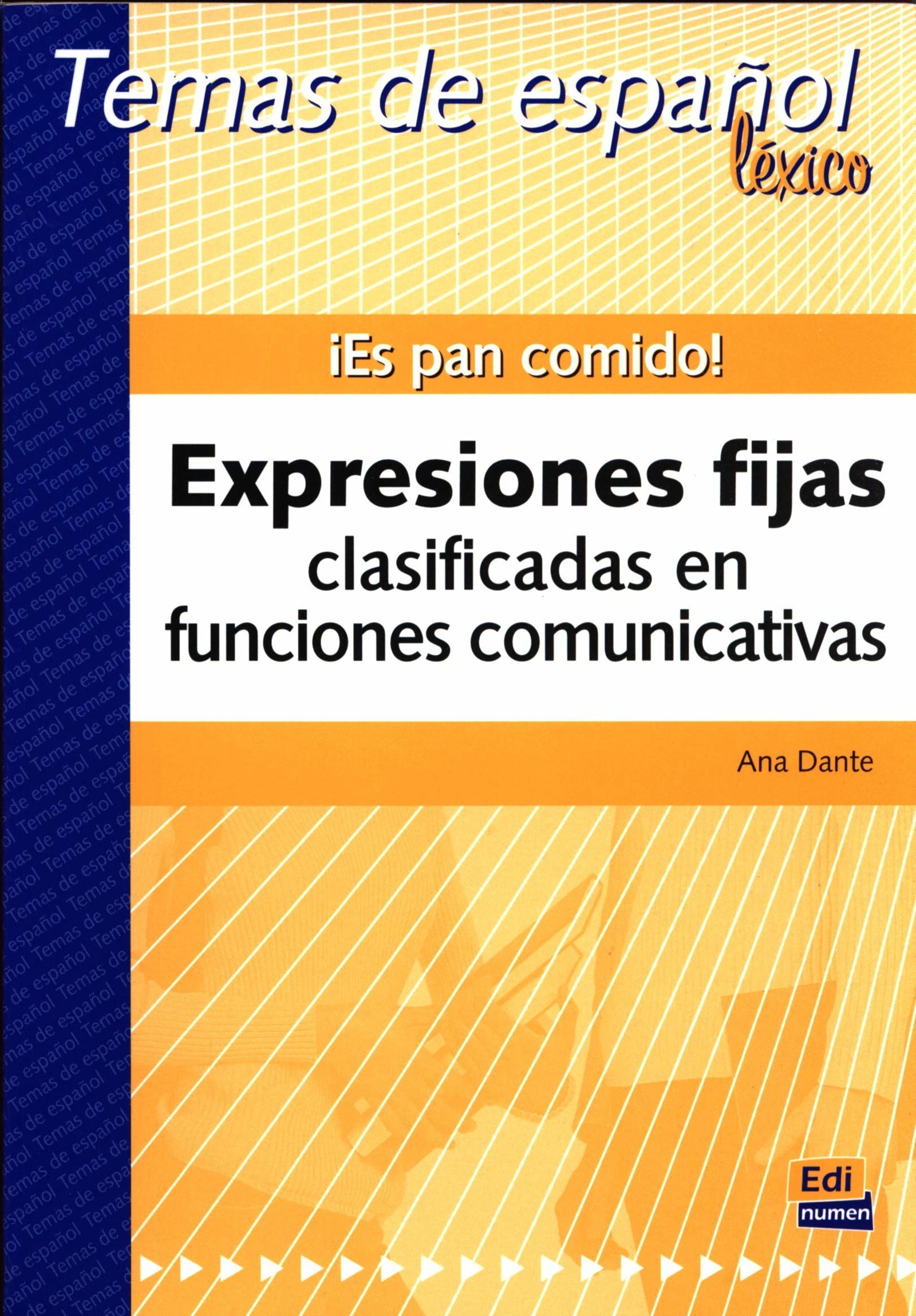 ¡Es pan comido!: Es pan comido!Expresiones fijas clasificadas en funciones (Temas de Español)