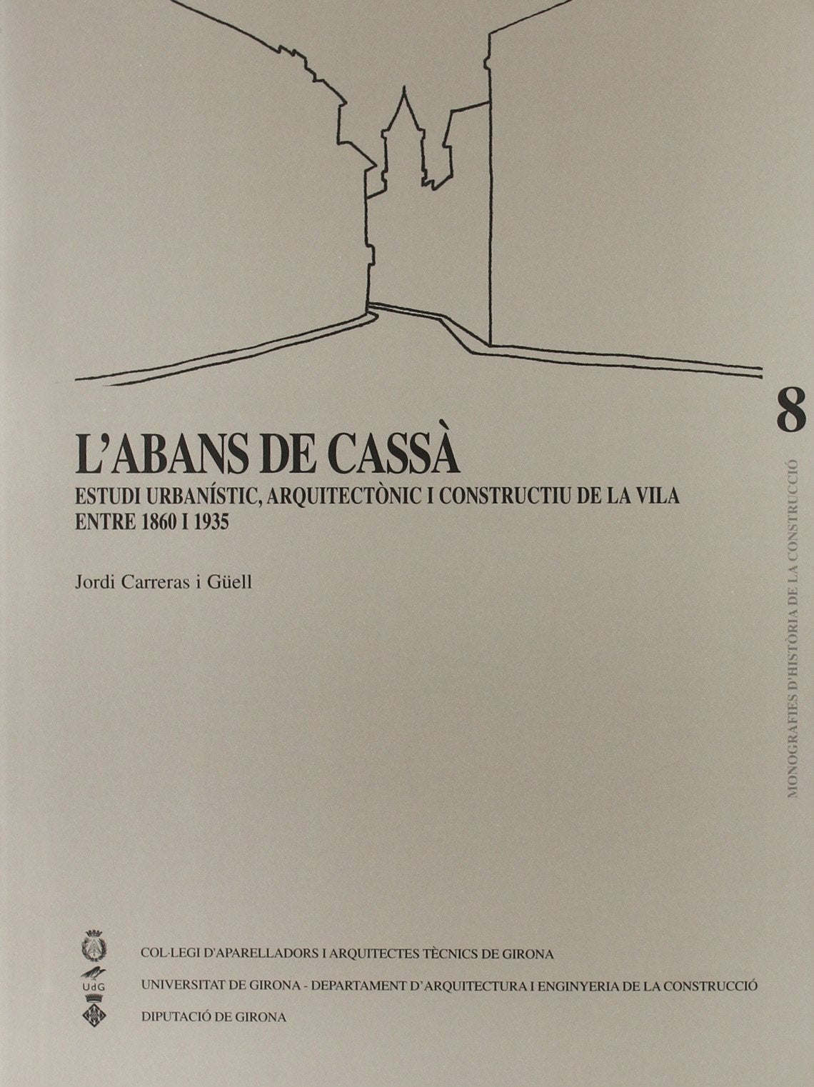 L'abans de Cassà: Estudi urbanístic, arquitectònic i constructiu de la vila entre 1860 i 1935 (Monografies Història de la Construcció)