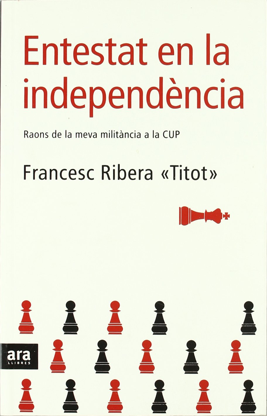 Entestat En La Independència: Raons de La Meva Militancia a la Cup (CATALAN)