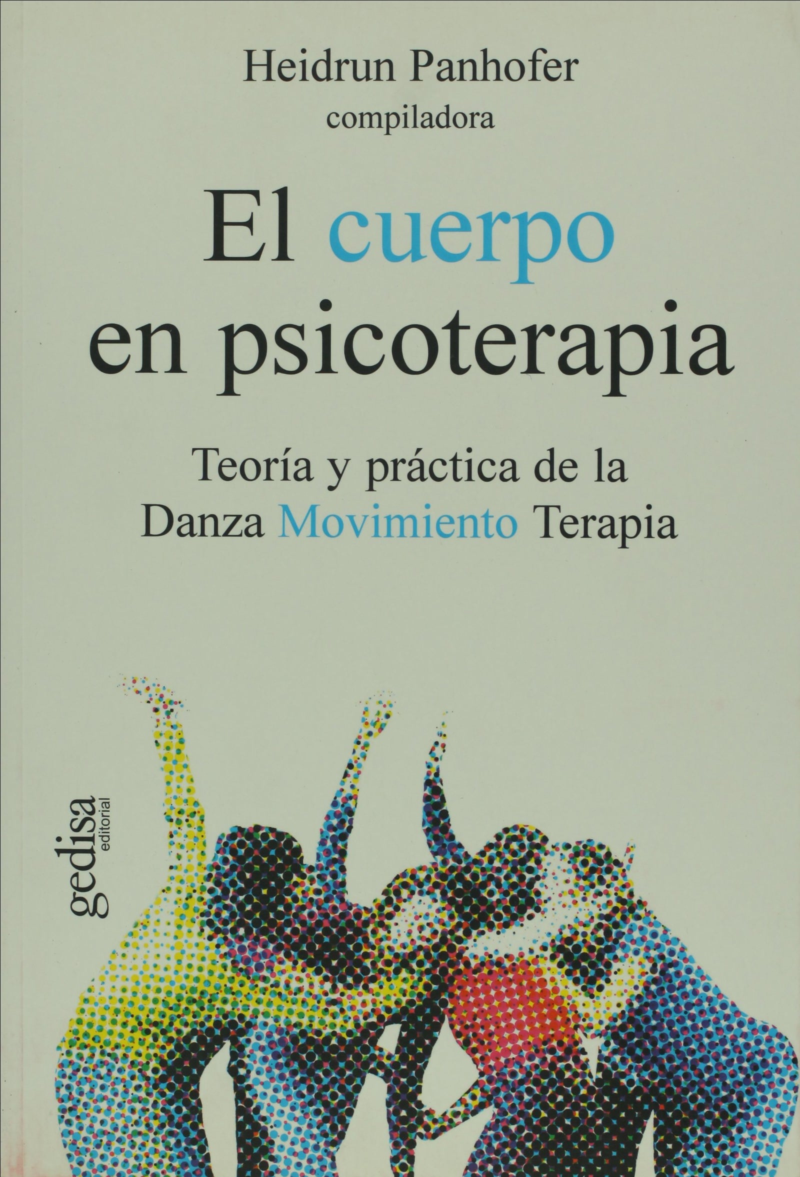 El cuerpo en psicoterapia: Teoría y práctica de la Danza Movimiento Terapia: 100562 (Psicología)