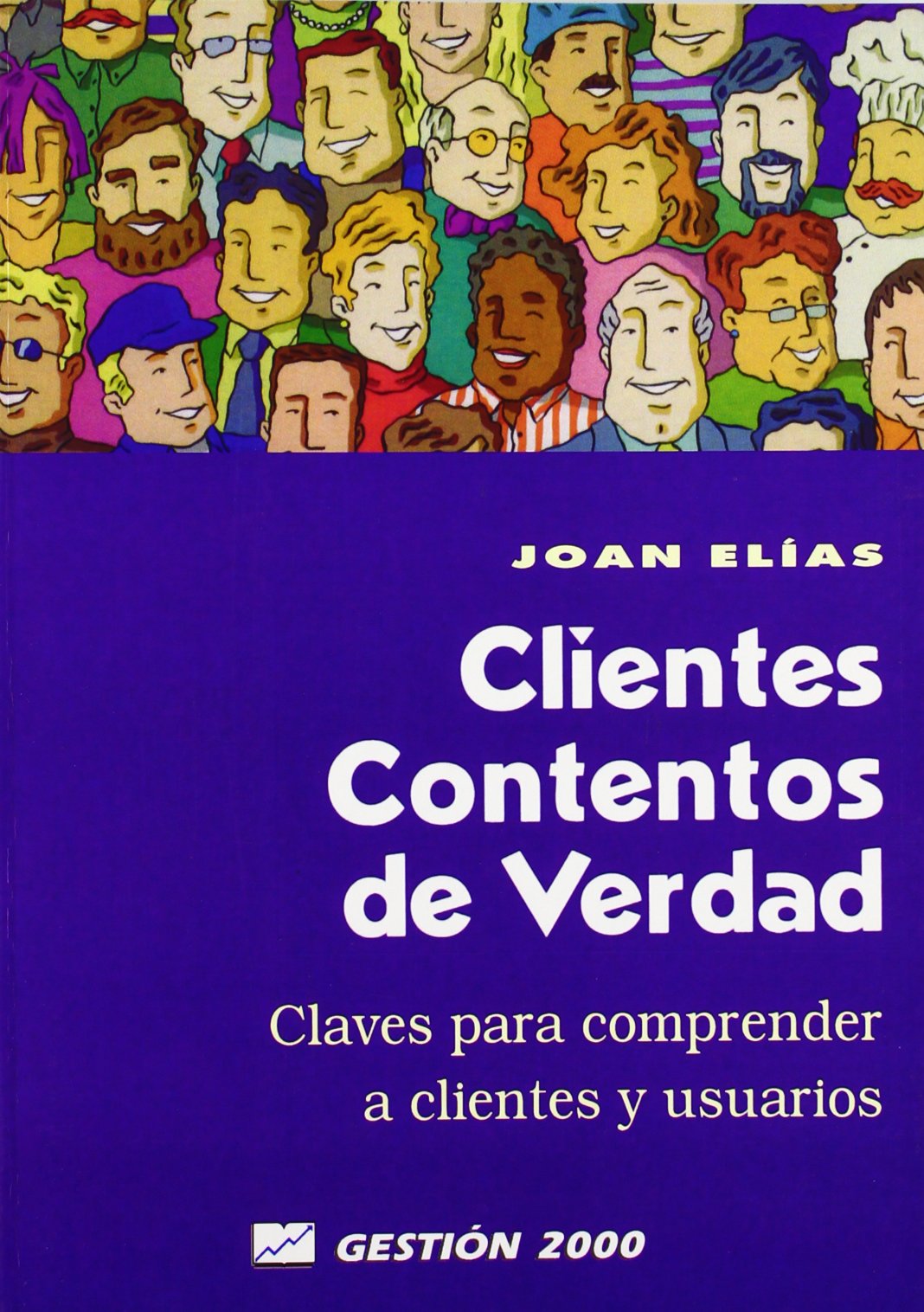 Clientes contentos de verdad: Claves para comprender a clientes y usuarios (MARKETING Y VENTAS)