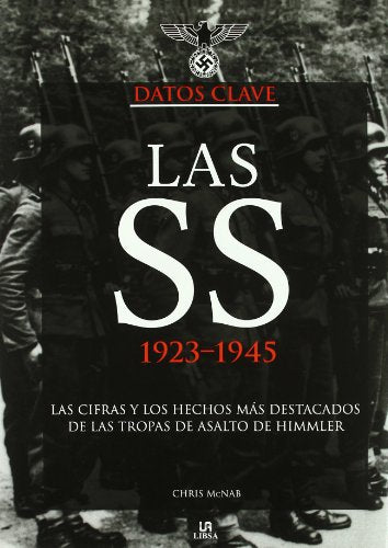 Las SS 1923-1945: Las Cifras y los Hechos más Destacados de las Tropas de Asalto de Himmler (Datos Históricos)