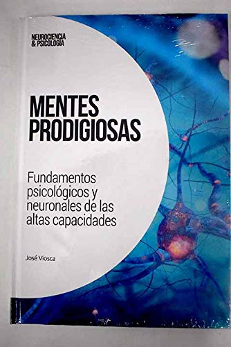 Mentes prodigiosas: Fundamentos psicológicos y neuronales de las altas capacidades (Neurociencia&Psicología)