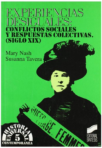 Experiencias desiguales: conflictos sociales y respuestas colectivas en el siglo XIX: 5 (Historia universal. Contemporánea)