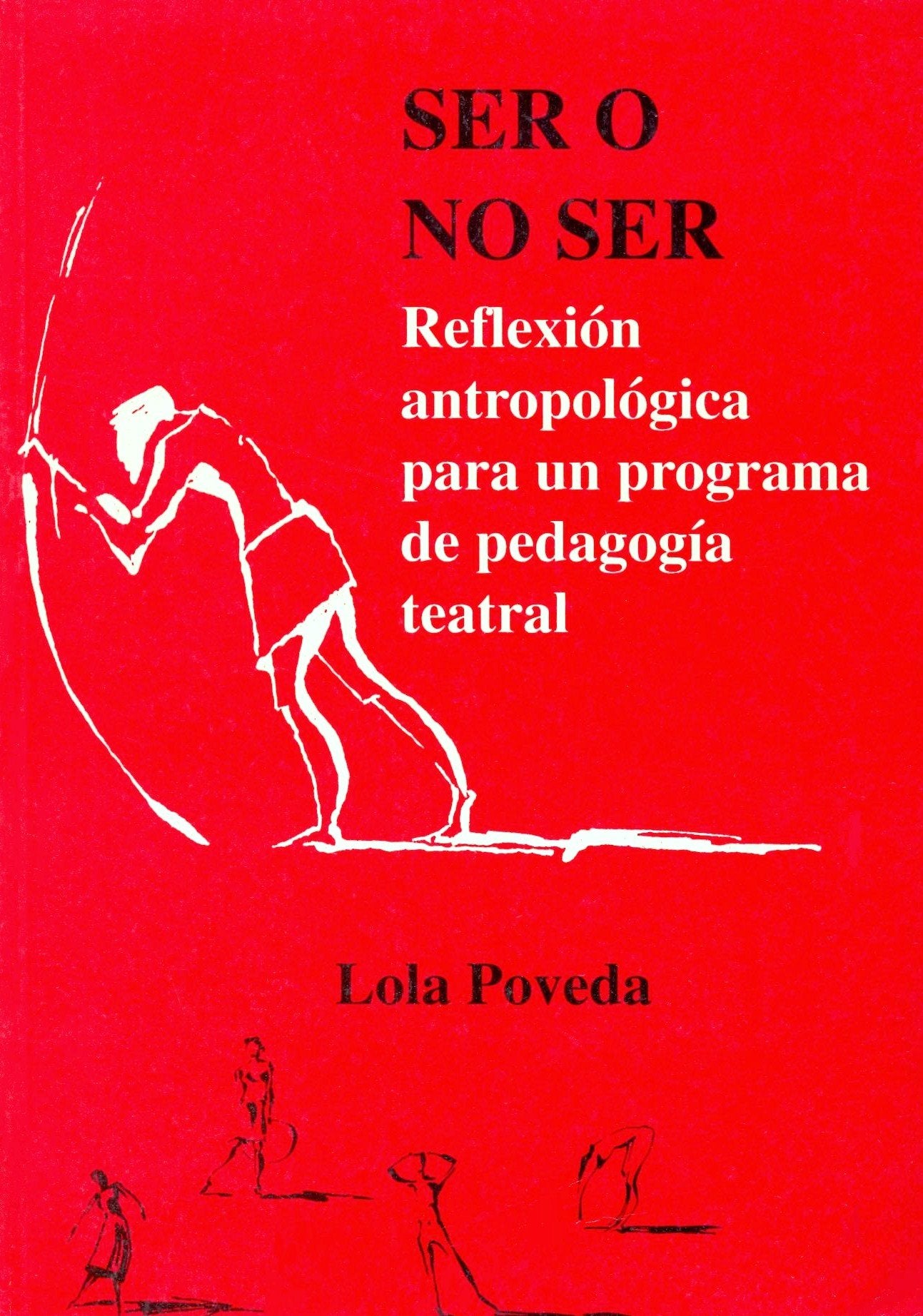 Ser o No Ser: Reflexión antropológica para un programa de pedagogía teatral: 1 (Teatro)