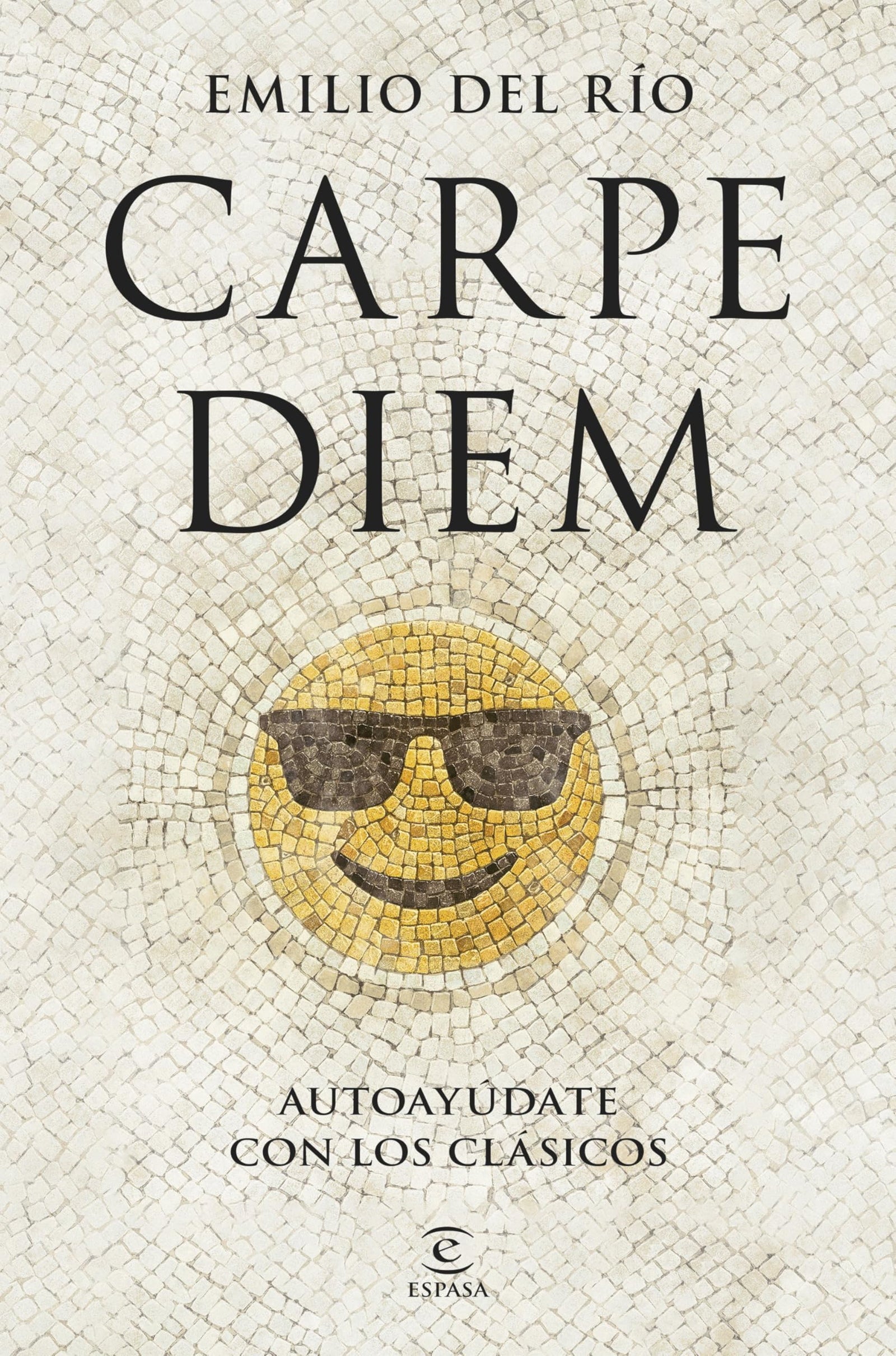 Carpe Diem: Autoayúdate con los clásicos (Espasa Autoayuda)