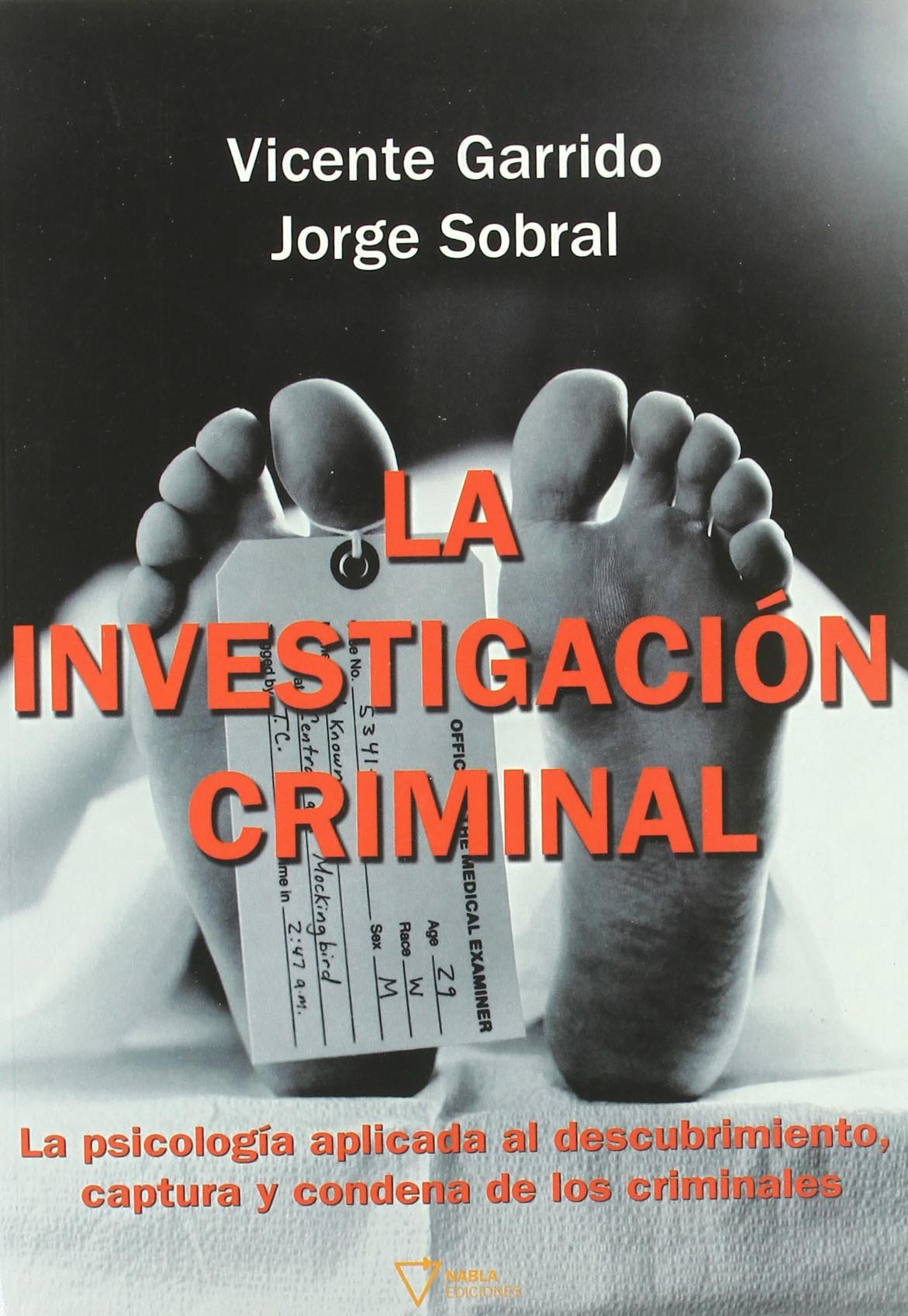 Investigacion Criminal,La: Psicología aplicada al descubrimiento, captura y c (FICCION)