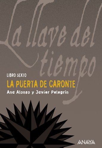 La puerta de Caronte: La llave del tiempo, VI (Literatura Juvenil (A Partir De 12 Años) - La Llave Del Tiempo)