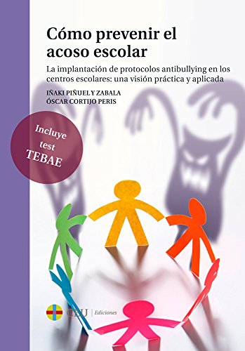Cómo prevenir el acoso escolar: La implantación de protocolos antibullying en los centros escolares: una visión práctica y aplicada: 58 (General)