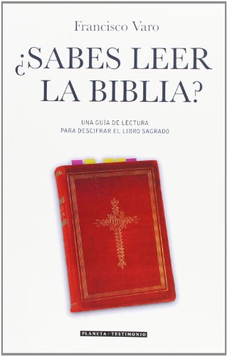 ¿Sabes leer la Biblia?: Una Guia de Lectura Para Descifrar el Libro Sagrado (Planeta Testimonio)