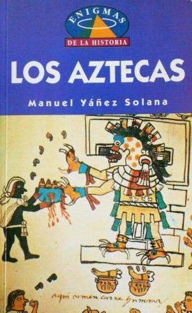 Los aztecas. enigmas de la historia